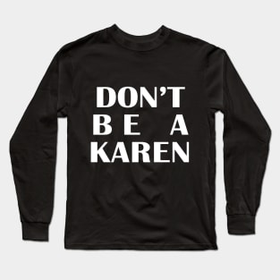 Don't be a KAREN Long Sleeve T-Shirt